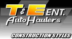 T&E Ent. Auto Haulers - Construction Styles